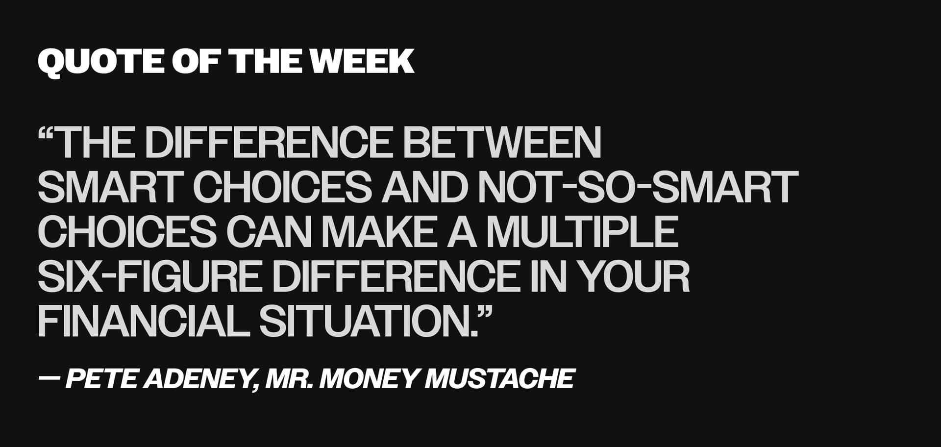 Pull quote: “The difference between
smart choices and not-so-smart choices can make a multiple
six-figure difference in your financial situation.”