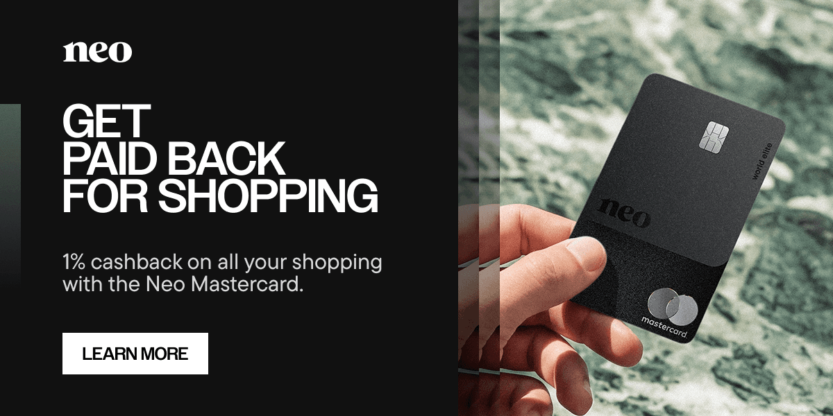 Get paid back for for shopping. Earn 1% on all shopping with the Neo Mastercard. Tap to learn more.
